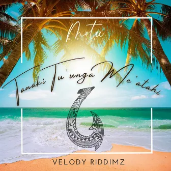 Tanaki Tu'unga Me'atahi by Velody Riddimz