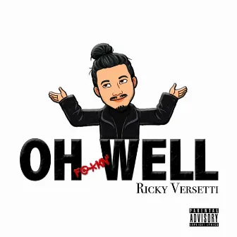 Oh Fuckn' Well by Ricky Versetti