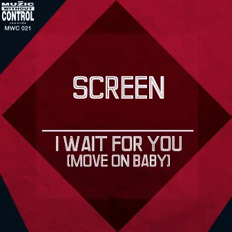 I Wait for You (Move On Baby) by Screen