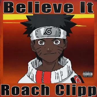 Believe It by Roach Clipp