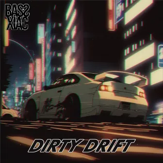 DIRTY DRIFT by Bassxiac