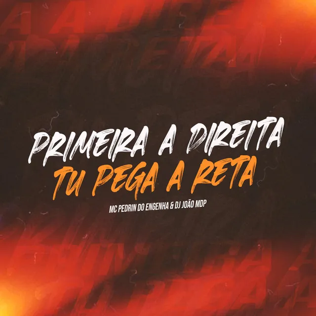 Primeira a Direita Tu Pega a Reta