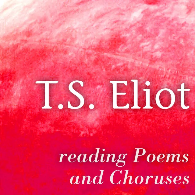 T. S. Eliot Reading Poems and Choruses (Greatest Poets and Poetry)