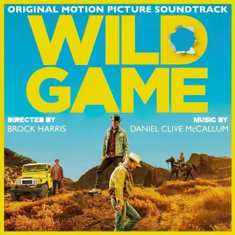 Wild Game (Original Motion Picture Soundtrack) by Daniel Clive McCallum