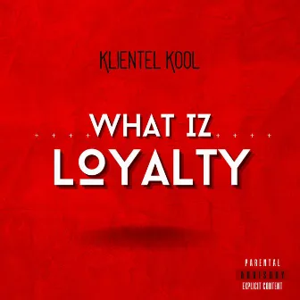 What Iz Loyalty by Klientel Kool