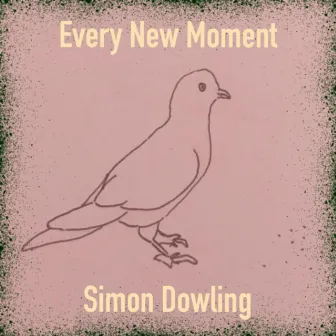 Every New Moment by Simon Dowling