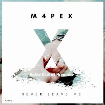 Never Leave Me by M4PEX