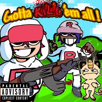 GOTTA KILL 'EM ALL! by kill gameoverdose