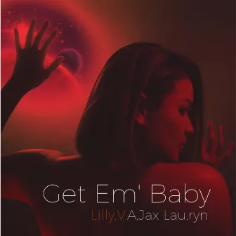 Get Em' Baby by Lilly.V