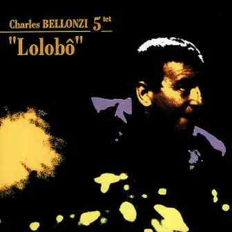 Charles Bellonzi 5tet: Lolobô by Charles Bellonzi