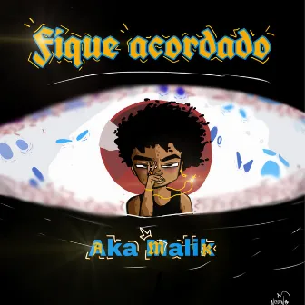 Fique Acordado by Aka Malik