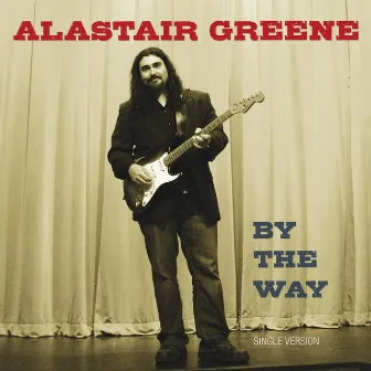 By the Way (Single Version) by Alastair Greene