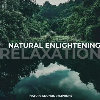 Natural Enlightening Relaxation by Nature Sounds Symphony