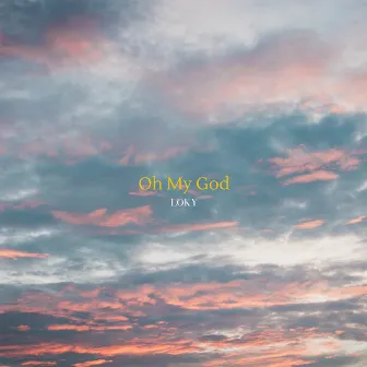 Oh My God by LOKY