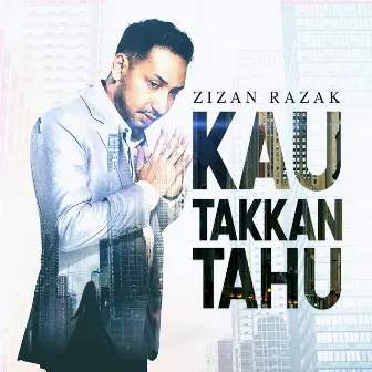 Kau Takkan Tahu by Zizan Razak