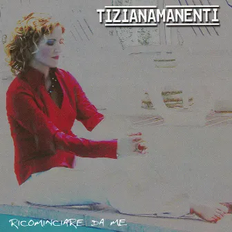 Ricomnciare da Me by Tiziana Manenti