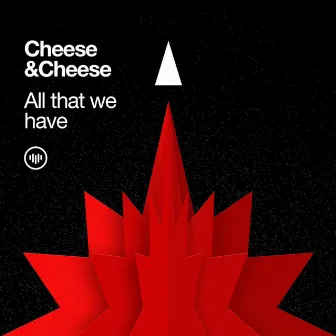 All That We Have by Cheese & Cheese