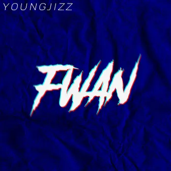 FWAN by Young Jizz