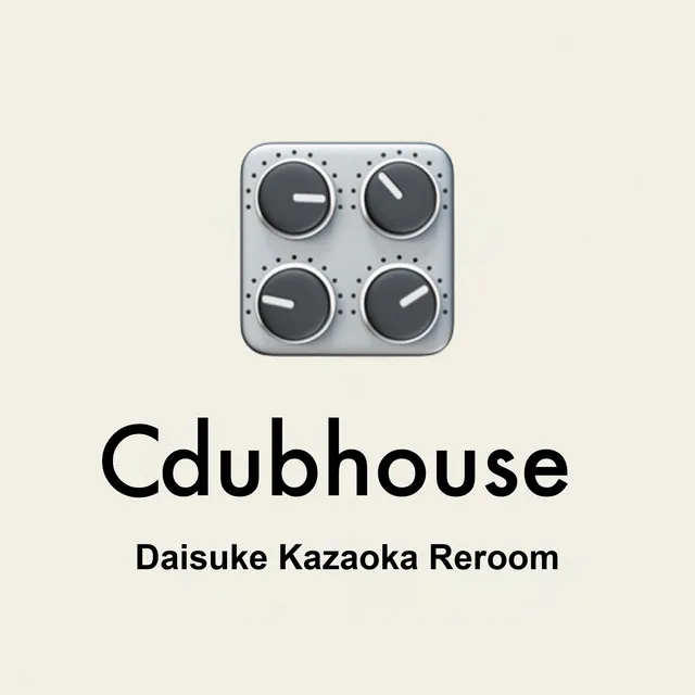 Cdubhouse (Daisuke Kazaoka Reroom)