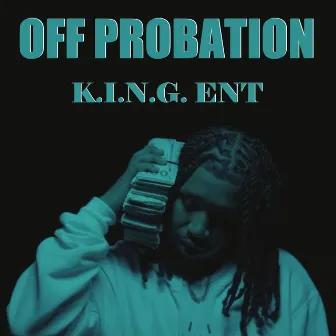 Off Probation by K.I.N.G. Ent