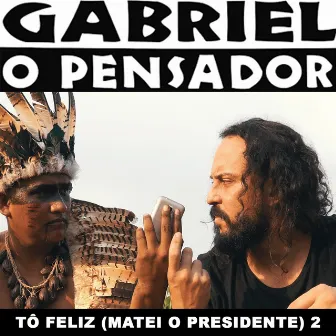 Tô Feliz (Matei o Presidente) 2 by Gabriel O Pensador