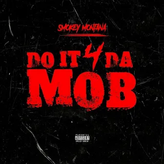 Do It 4 Da Mob by Smokey Montana