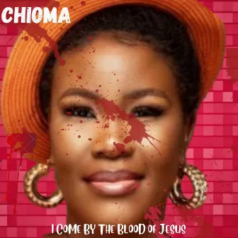 I Come by the Blood of Jesus by Chioma