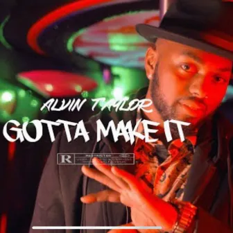 Alvin Taylor (GOTTA MAKE IT) by Alvin Taylor