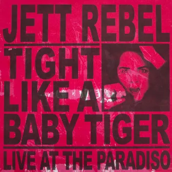 Tight Like A Baby Tiger (Live at Paradiso) by Jett Rebel