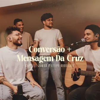 Conversão / Mensagem da Cruz (Ao Vivo) by Felipe Rodrigues