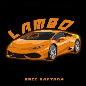 LAMBO by Eric Santana