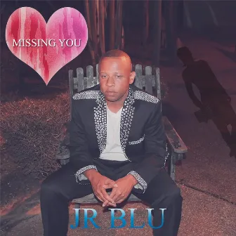 Missing You by Jr Blu