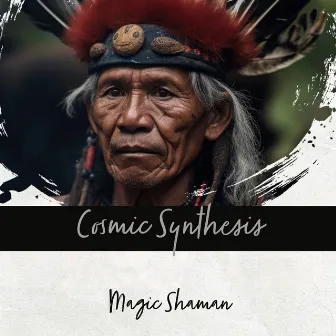 Cosmic Synthesis by Magic Shaman