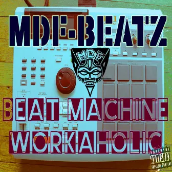 Beatmachine Workaholic by MDF-BEATZ