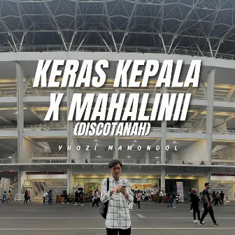 Keras Kepala X Mahalinii (DISCOTANAH) by Yhozi Mamondol