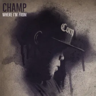 Where I'm From by Champ