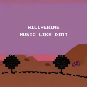 Music Like Dirt by Willverine