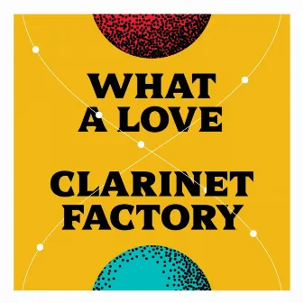 What a Love by Clarinet Factory