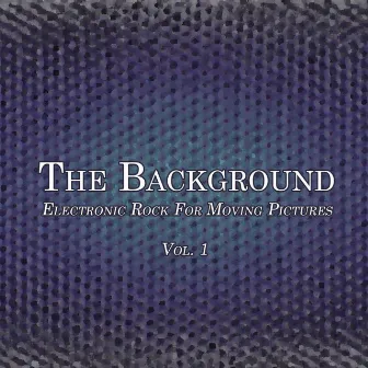 Electronic Rock for Moving Pictures, Vol. 1 by The Background