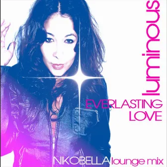 Everlasting Love...Nikobella Lounge Mix by Luminous