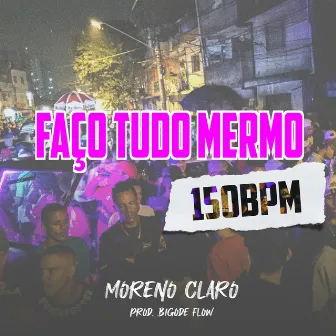 Faço Tudo Mermo 150 Bpm by Moreno Claro