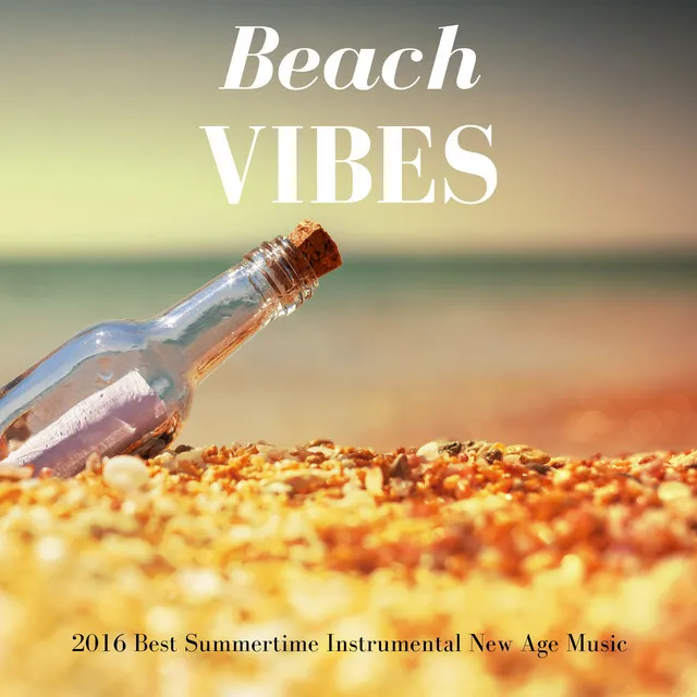 Beach Vibes - 2016 Best Summertime Instrumental New Age Music to Chill and Relax, Ocean Waves Sounds and Calm Background Music for Spa and Yoga