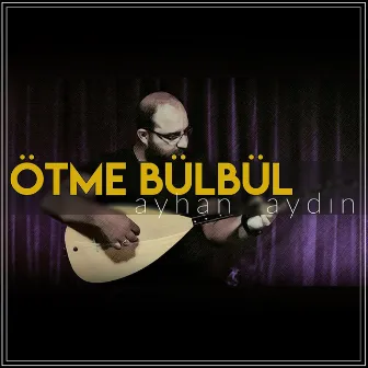 Ötme Bülbül by Ayhan Aydın