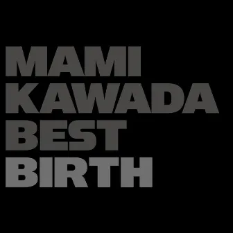 MAMI KAWADA BEST -BIRTH- by 川田まみ