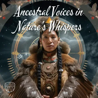 Ancestral Voices in Nature's Whispers by Native Drumming World