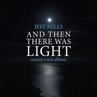 AND Then There Was Light Sound Track by Jeff Mills