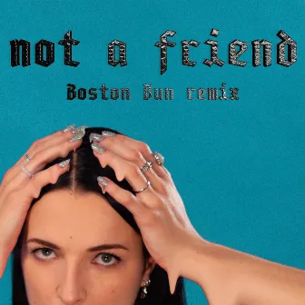 Not A Friend (Boston Bun Remix) by Boston Bun