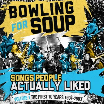 Songs People Actually Liked - Volume 1 - The First 10 Years (1994-2003) by Bowling For Soup