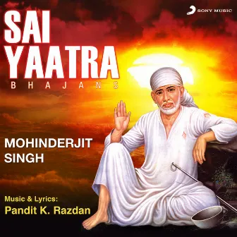 Sai Yaatra (Bhajans) by Mohinderjit Singh