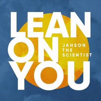 Lean on You by Jahson The Scientist